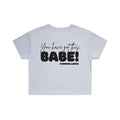 You Have Got This Babe — Crop Tee